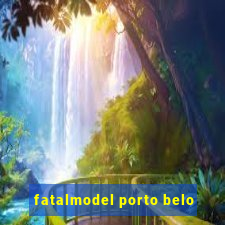 fatalmodel porto belo